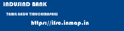 INDUSIND BANK  TAMIL NADU TIRUCHIRAPALLI    ifsc code